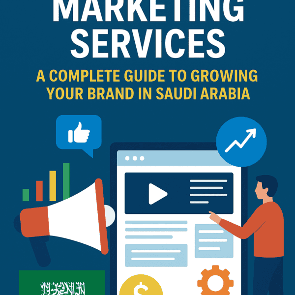 Digital Marketing Services A Complete Guide to Growing Your Brand in Saudi Arabia